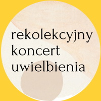 REKOLEKCYJNY KONCERT UWIELBIENIA